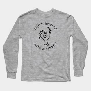 Life is Better with a Thanksgiving Turkey Animals Quote Long Sleeve T-Shirt